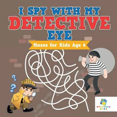 I Spy with My Detective Eye Mazes for Kids Age 6 - Paperback