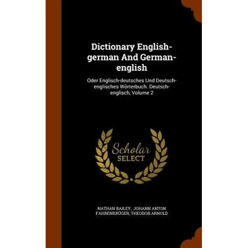 Dictionary English-german And German-english: Oder Englisch-deutsches Und Deutsch-englisches Wörterbuch. Deutsch-englisch, Volume 2 - Hardcover