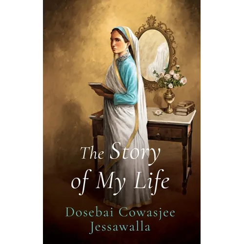 THE STORY OF MY LIFE Dosebai Cowasjee Jessawalla - Paperback