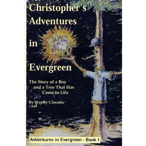 Christopher's Adventures in Evergreen: The Story of a Boy and a Tree That Has Come to Life - Paperback
