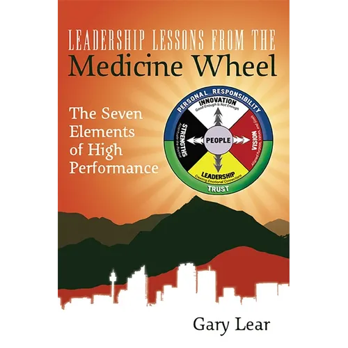 Leadership Lessons from the Medicine Wheel: The Seven Elements of High Performance - Paperback