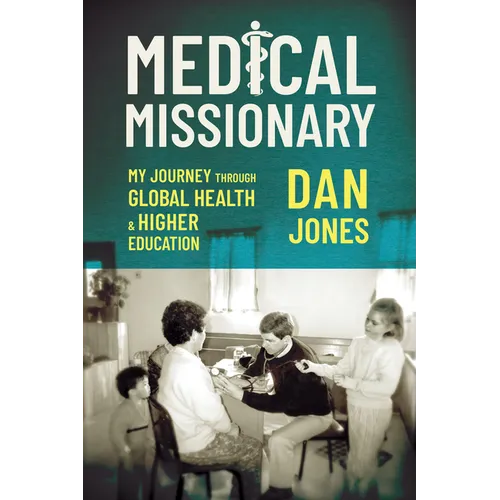 Medical Missionary: My Journey Through Global Health and Higher Education - Hardcover