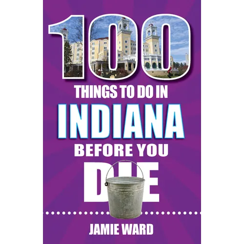 100 Things to Do in Indiana Before You Die - Paperback