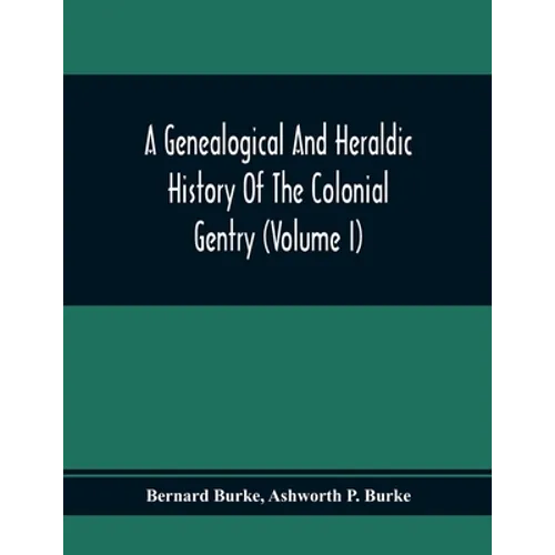 A Genealogical And Heraldic History Of The Colonial Gentry (Volume I) - Paperback