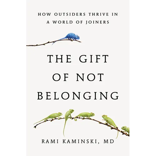 The Gift of Not Belonging: How Outsiders Thrive in a World of Joiners - Hardcover