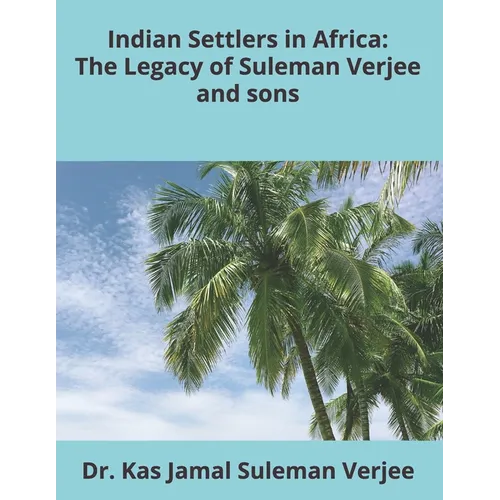 Indian Settlers in Africa: The Legacy of Suleman Verjee and sons. - Paperback