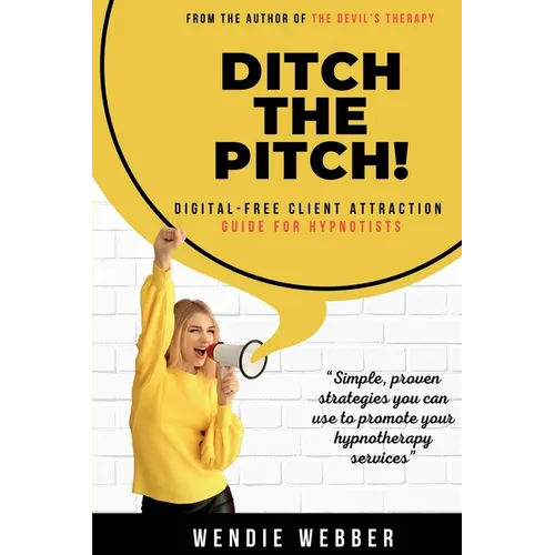 Ditch the Pitch!: Digital-Free Client Attraction Guide for Hypnotists - Paperback