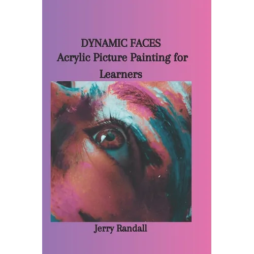 Dynamic Faces: Acrylic Picture Painting for Learners - Paperback