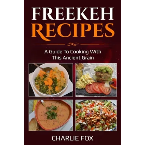 Freekeh Recipes: A guide to cooking with this ancient grain - Paperback