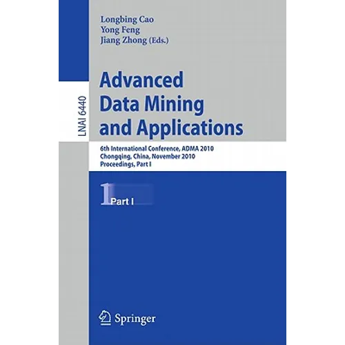Advanced Data Mining and Applications: 6th International Conference, Adma 2010, Chongqing, China, November 19-21, 2010, Proceedings, Part I - Paperback