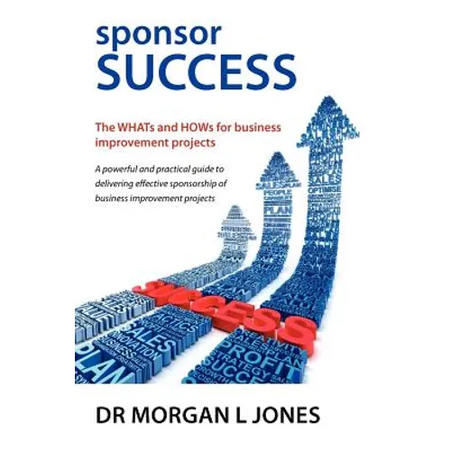 Sponsor Success - The Whats and Hows for Business Improvement Projects - Paperback