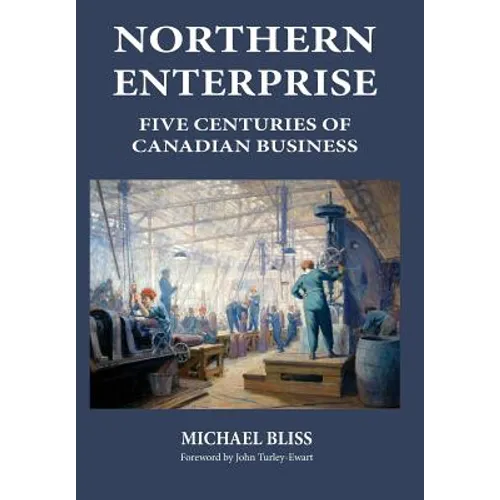 Northern Enterprise: Five Centuries of Canadian Business - Hardcover