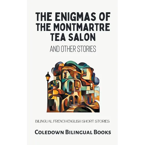 The Enigmas of the Montmartre Tea Salon and Other Stories: Bilingual French-English Short Stories - Paperback