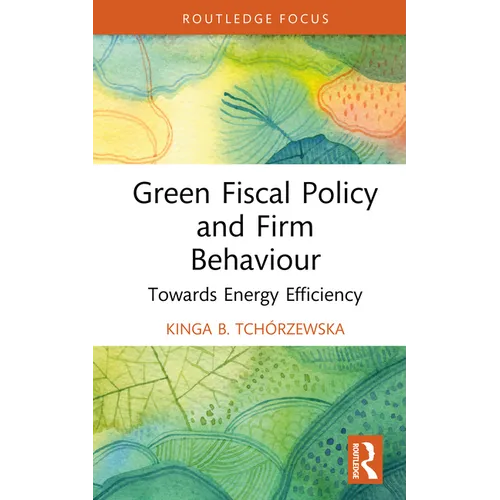 Green Fiscal Policy and Firm Behaviour: Towards Energy Efficiency - Hardcover