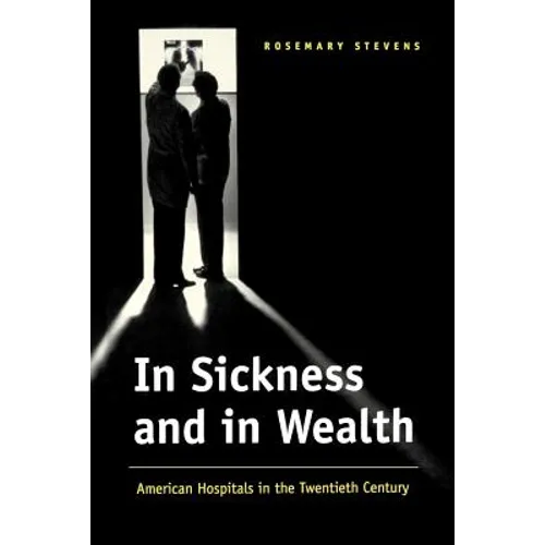 In Sickness and in Wealth: American Hospitals in the Twentieth Century - Paperback