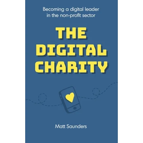 The Digital Charity: Becoming a digital leader in the non-profit sector - Paperback