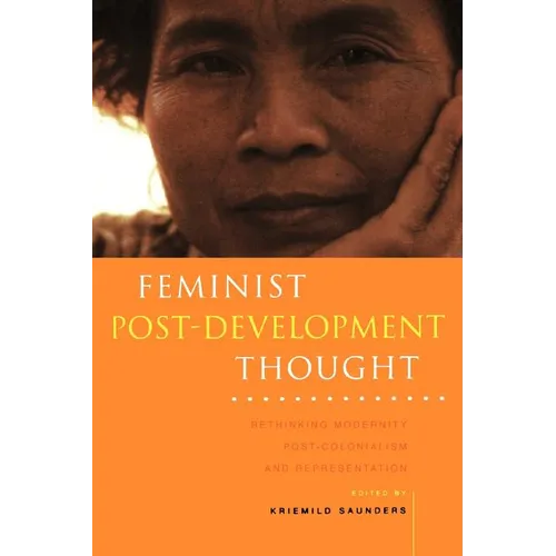 Feminist Post-Development Thought: Rethinking Modernity, Post-Colonialism and Representation