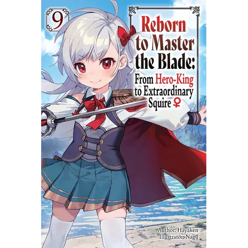 Reborn to Master the Blade: From Hero-King to Extraordinary Squire, Vol. 9 (Light Novel): Volume 9 - Paperback