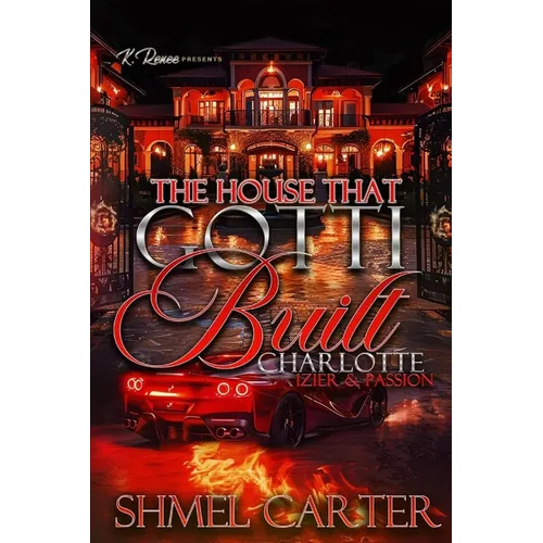 The House That Gotti Built Charlotte (North): Izier & Passion - Paperback