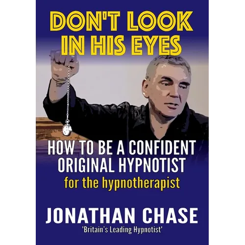 Don't Look in His Eyes: How To Be A Confident Original Hypnotist - Paperback