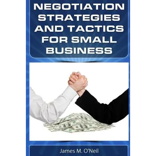 Negotiation Strategies and Tactics for Small Business: How to Lower Costs, Raise Sales, and Put More Money in Your Pocket. - Paperback