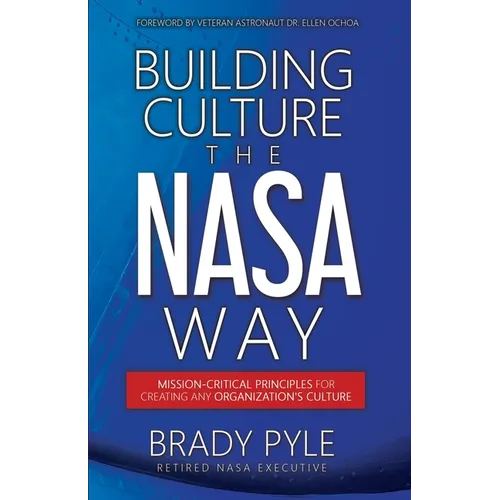 Building Culture the NASA Way: Mission-Critical Principles For Creating Any Organization's Culture - Paperback