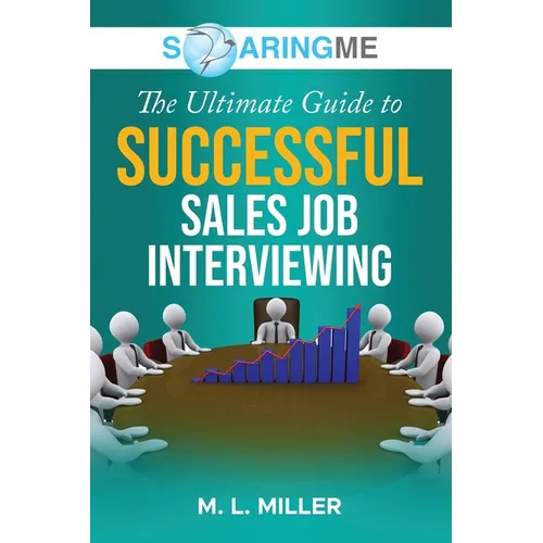 SoaringME The Ultimate Guide to Successful Sales Job Interviewing - Paperback