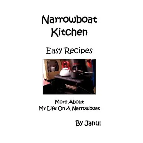 Narrowboat Kitchen - Easy Recipes - More about Life on a Narrowboat - Paperback