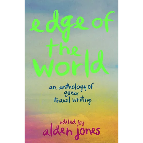 Edge of the World: An Anthology of Queer Travel Writing