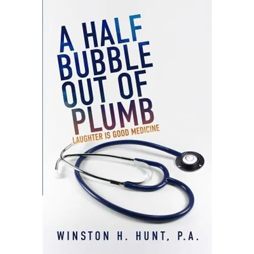 A Half Bubble Out of Plumb: Laughter is Good Medicine - Paperback