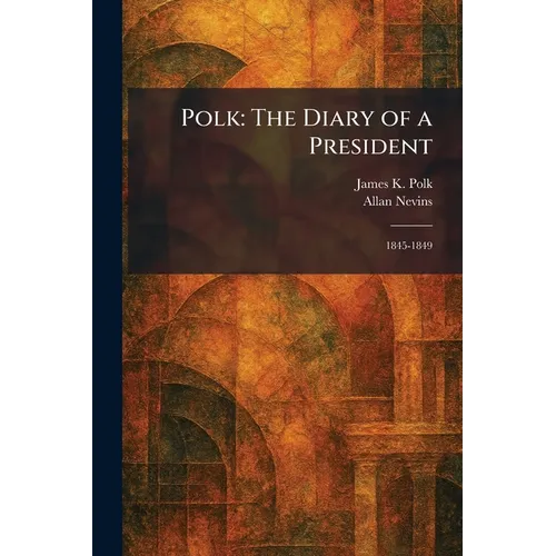 Polk: The Diary of a President: 1845-1849 - Paperback