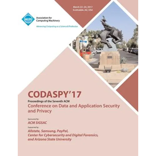 CODASPY 17 Seventh ACM Conference on Data and Application Security and Privacy - Paperback