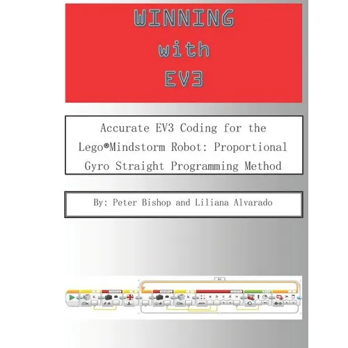 Winning With EV3: Accurate EV3 Coding for the Lego(R)Mindstorm Robot: Proportional Gyro Straight Programming Method - Paperback