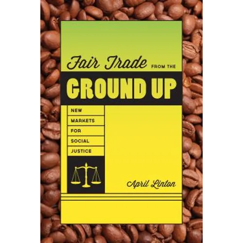 Fair Trade from the Ground Up: New Markets for Social Justice - Paperback