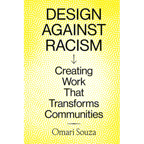 Design Against Racism: Creating Work That Transforms Communities - Paperback