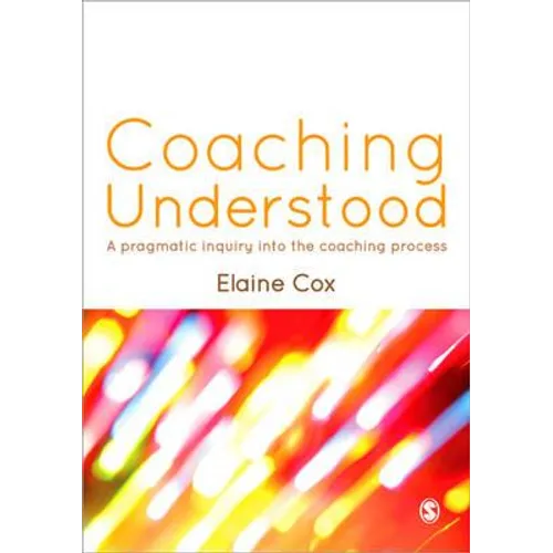 Coaching Understood: A Pragmatic Inquiry Into the Coaching Process - Paperback