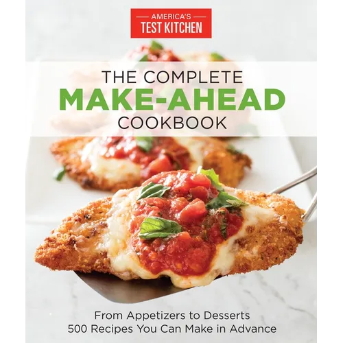 The Complete Make-Ahead Cookbook: From Appetizers to Desserts 500 Recipes You Can Make in Advance - Paperback