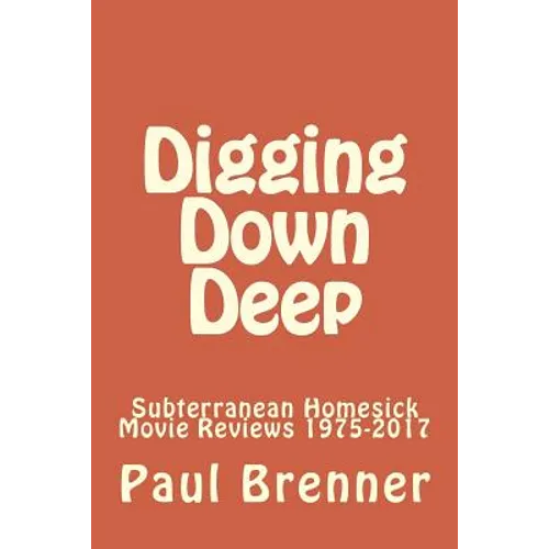 Digging Down Deep: Subterranean Homesick Movie Reviews 1975-2017 - Paperback