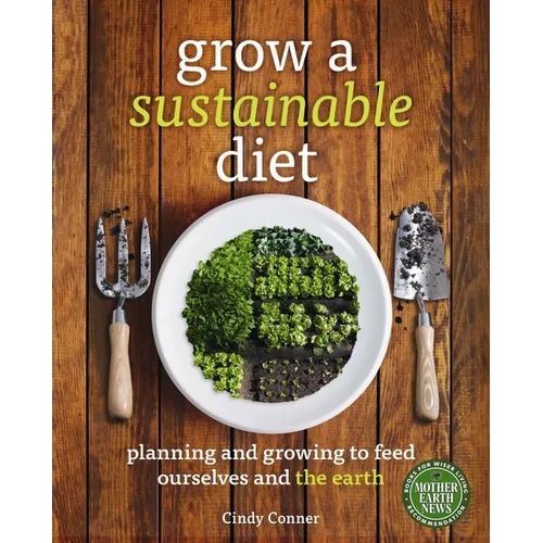 Grow a Sustainable Diet: Planning and Growing to Feed Ourselves and the Earth