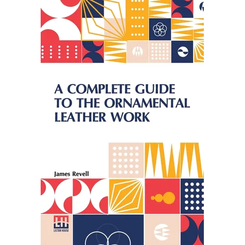 A Complete Guide To The Ornamental Leather Work - Paperback