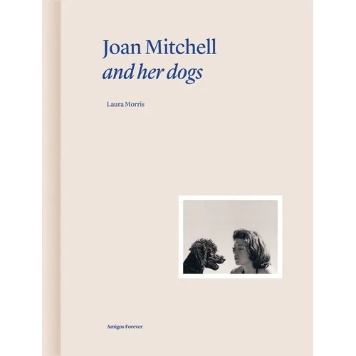 Joan Mitchell and Her Dogs - Hardcover