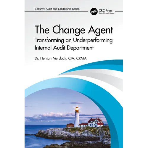 The Change Agent: Transforming an Underperforming Internal Audit Department - Paperback