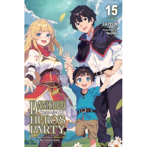 Banished from the Hero's Party, I Decided to Live a Quiet Life in the Countryside, Vol. 15 (Light Novel) - Paperback
