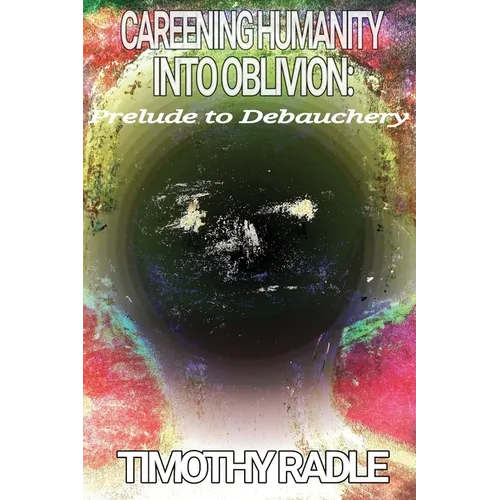 Careening Humanity Into Oblivion: Prelude to Debauchery - Paperback