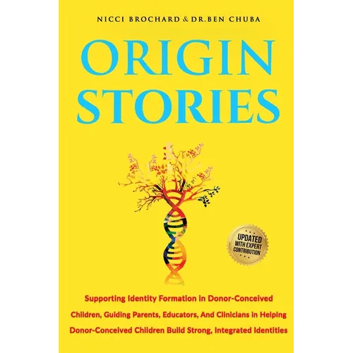 Origin Stories: Supporting Identity Formation in Donor-Conceived Children, Guiding parents, Educators, and Clinicians in Helping Donor-conceived Child - Paperback