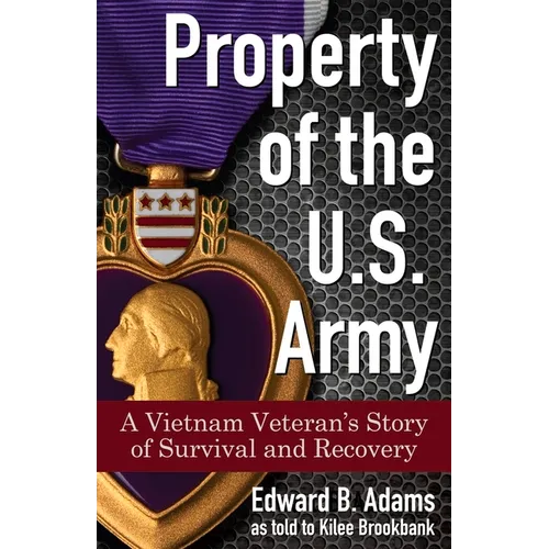 Property of the U.S. Army: A Vietnam Veteran's Story of Survival and Recovery - Paperback