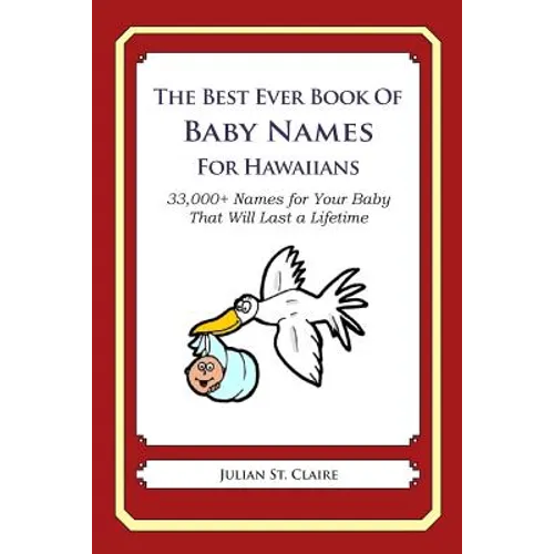 The Best Ever Book of Baby Names for Hawaiians: 33,000+ Names for Your Baby That Will Last a Lifetime - Paperback