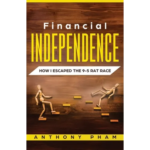 Financial Independence: How I Escaped the 9-5 Rat Race - Paperback