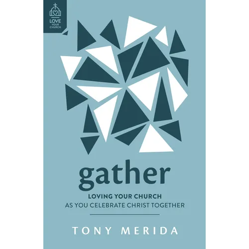 Gather: Loving Your Church as You Celebrate Christ Together - Paperback
