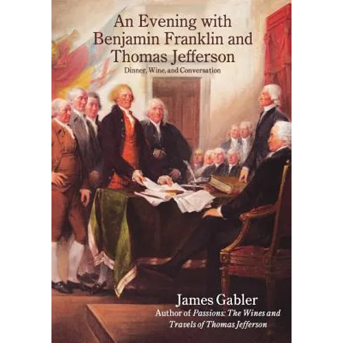 An Evening with Benjamin Franklin and Thomas Jefferson: Dinner, Wine, and Conversation - Paperback